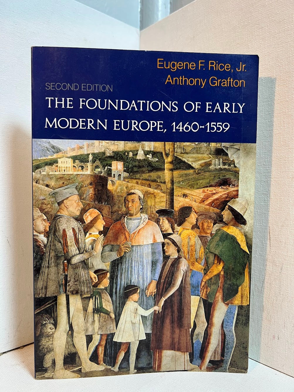 The Foundations of Early Modern Europe 1460-1559 by Eugene F. Rice and Anthony Grafton