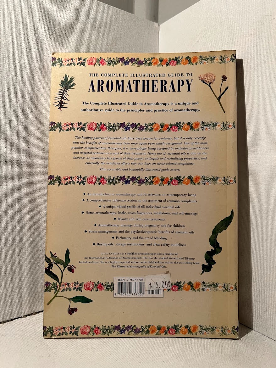 The Complete Illustrated Guide to Aromatherapy by Julia Lawless