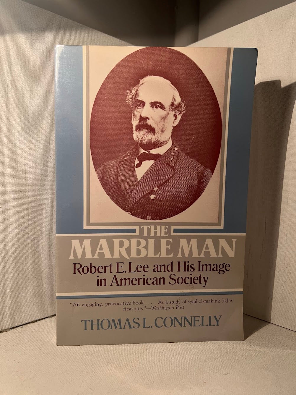 The Marble Man - Robert E. Lee and His Image in American Society by Thomas L. Connelly