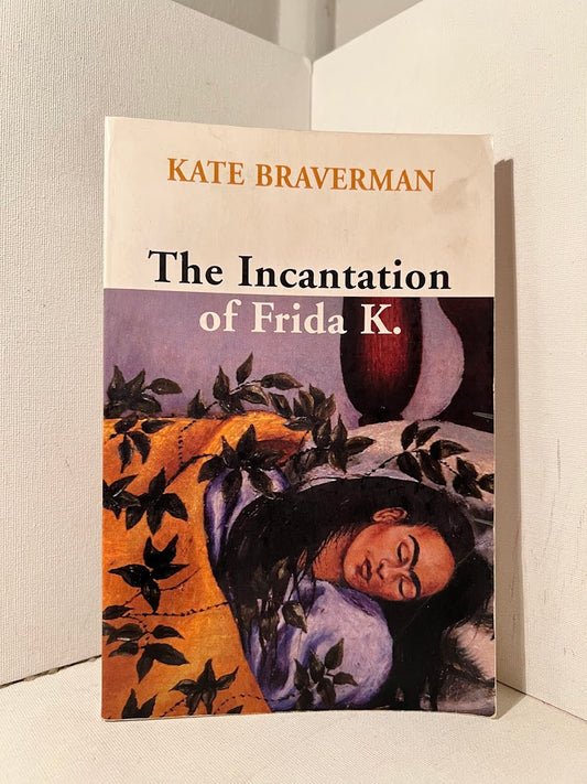 The Incantation of Frida K. by Kate Braverman