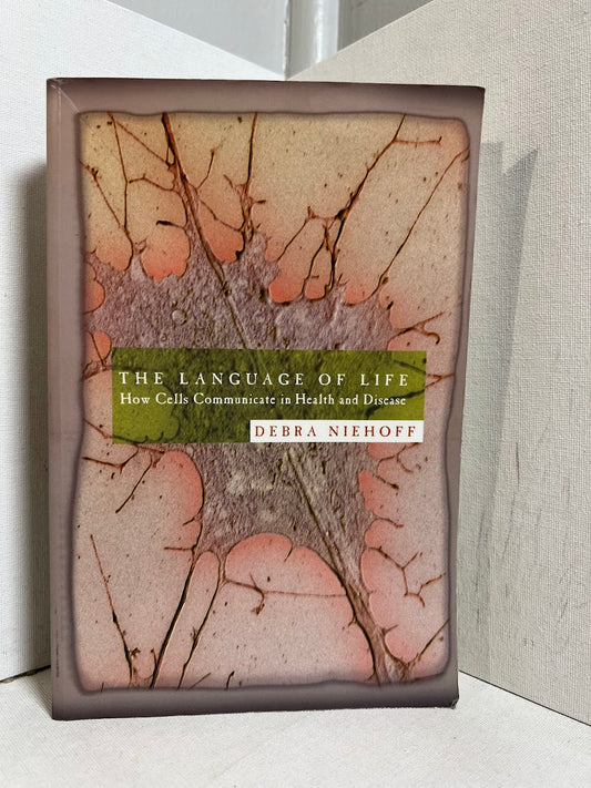 The Language of Life - How Cells Communicate in Health and Disease by Debra Niehoff