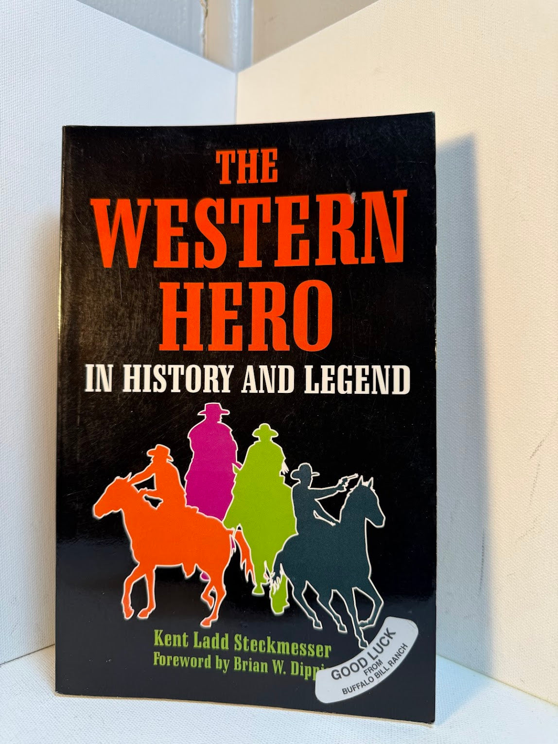 The Western Hero in History and Legend by Kent Ladd Steckmesser