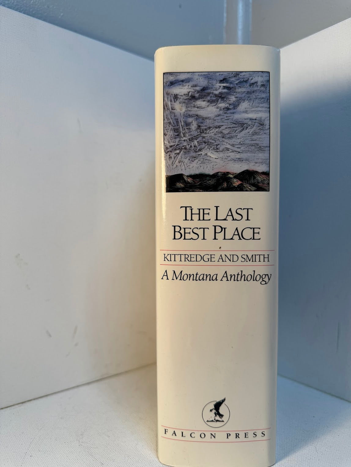 The Last Best Place - A Montana Anthology edited by William Kittredge and Annick Smith