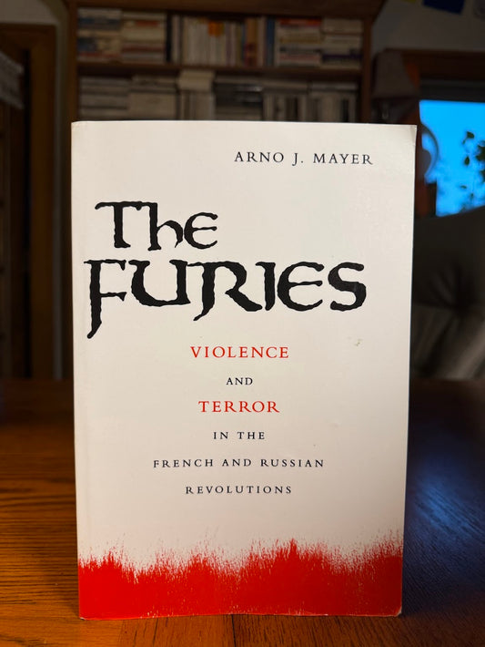 The Furies - Violence and Terror in the French and Russian Revolutions by Arno J. Mayer