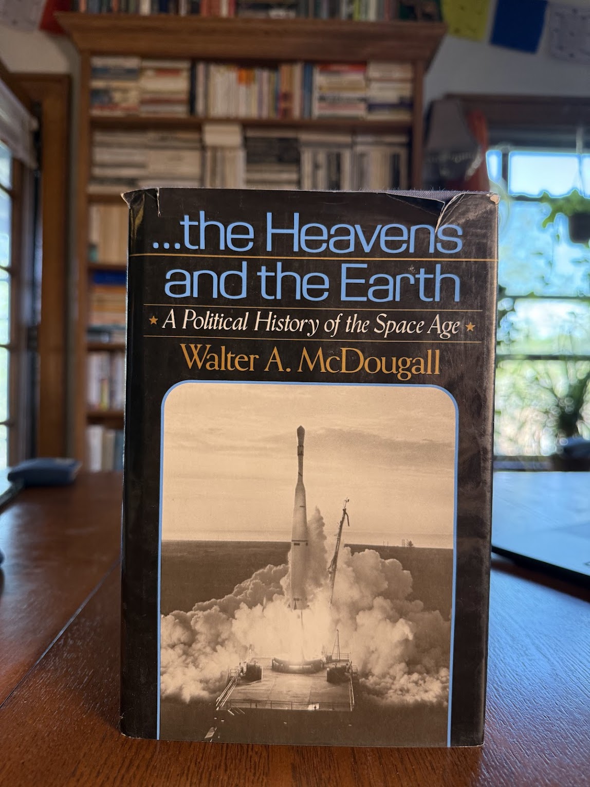 The Heavens and the Earth - A Political History of the Space Age by Walter A. McDougall