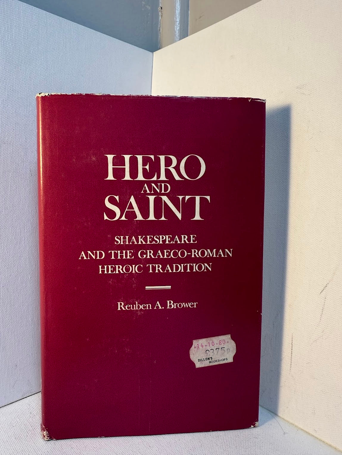 Hero and Saint - Shakespeare and the Graeco-Roman Heroic Tradition by Reuben A. Brower