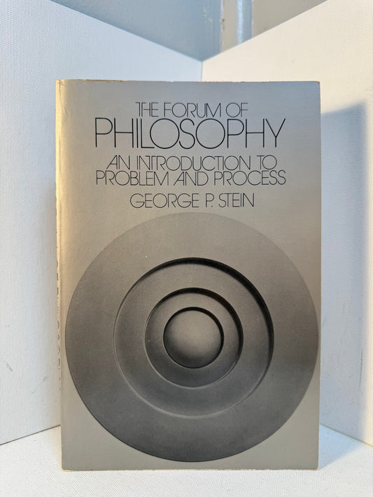 The Forum of Philosophy - An Introduction to Problem and Process by George P. Stein