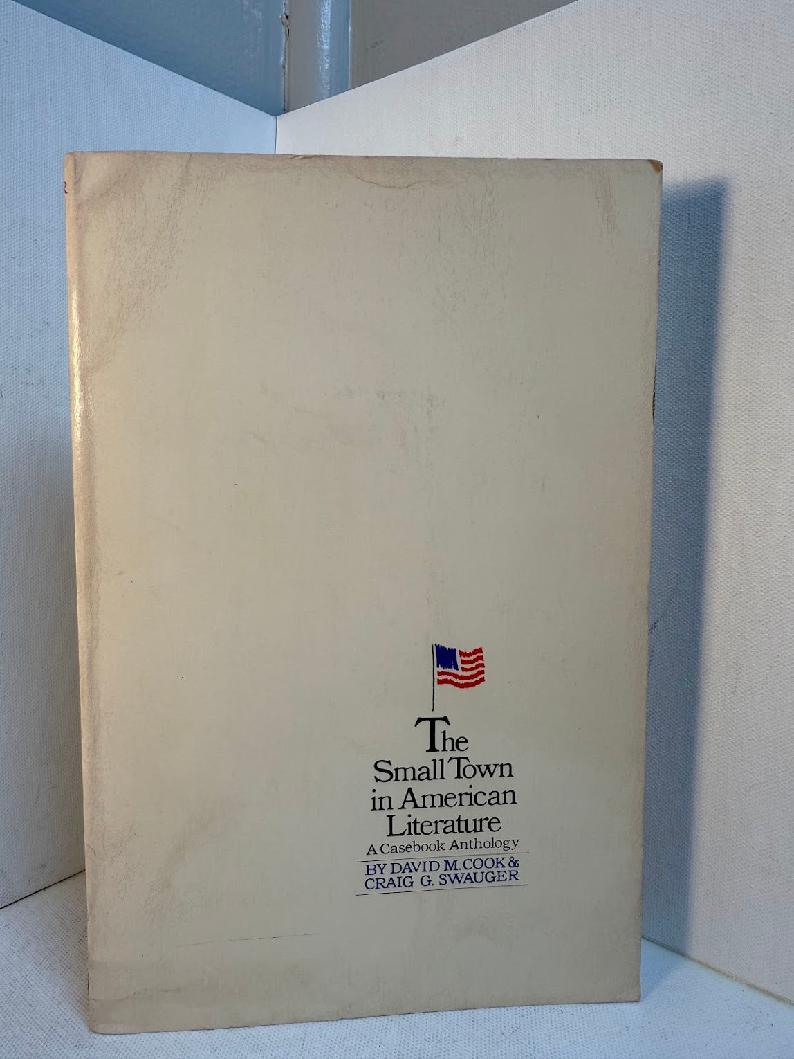 The Small Town in American Literature - A Casebook Anthology by David M. Cook & Craig G. Swauger