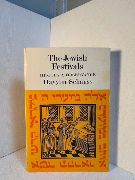 The Jewish Festivals - History & Observance by Hayyim Schauss