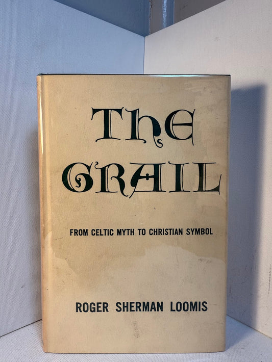 The Grail - From Celtic Myth to Christian Symbol by Roger Sherman Loomis