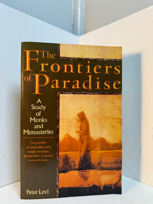 The Frontiers of Paradise - A Study of Monks and Monasteries by Peter Levi
