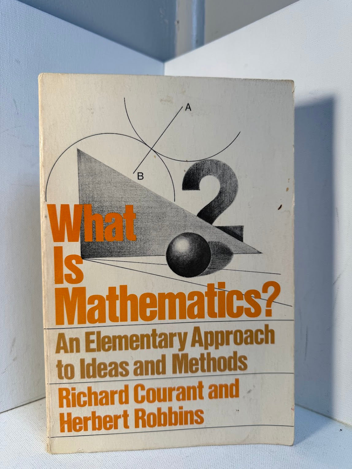 What Is Mathematics? by Richard Courant and Herbert Robbins