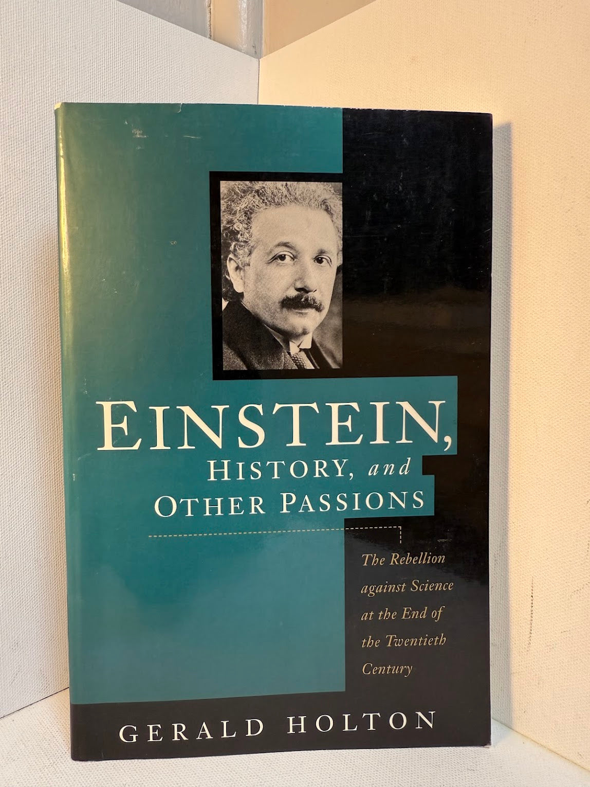 Einstein, History, and Other Passions by Gerald Holton