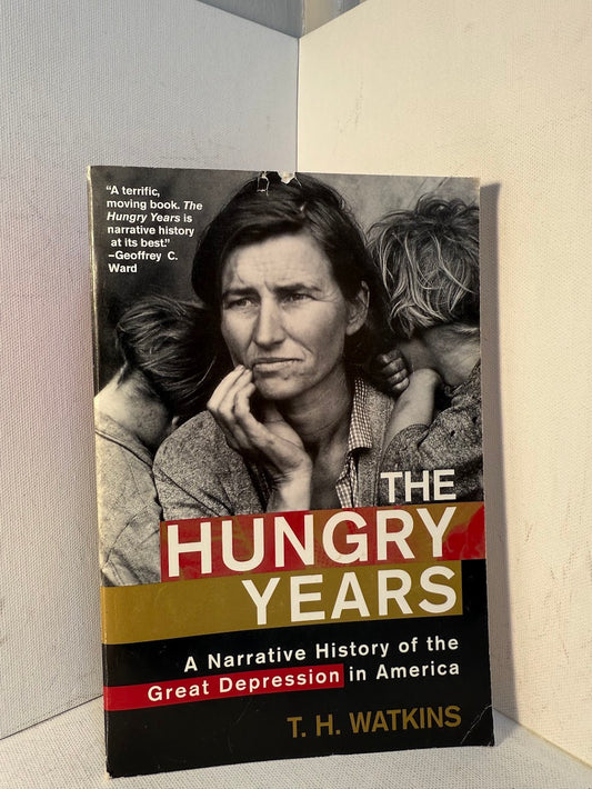 The Hungry Years - A Narrative History of the Great Depression by T.H. Watkins