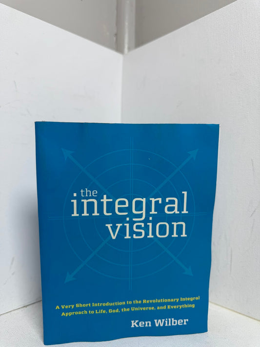 The Integral Vision by Ken Wilber