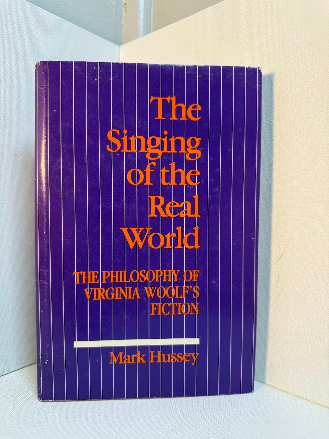 The Singing of the Real World - The Philosophy of Virginia Woolf's Fiction by Mark Hussey
