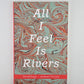 All l Feel Is Rivers by Robert Vivian