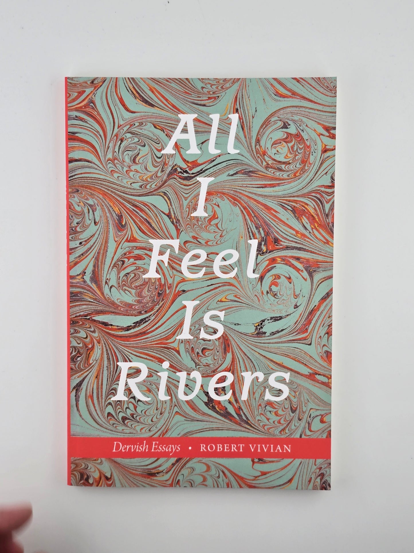 All l Feel Is Rivers by Robert Vivian