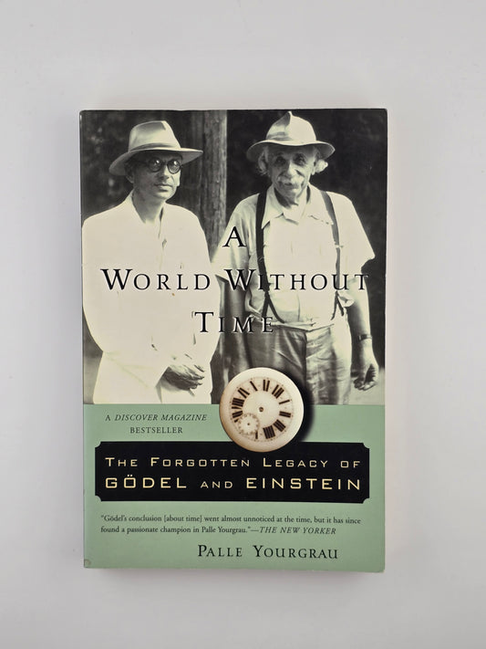 World Without Time: The Forgotten Legacy of Godel and Einstein by Palle Yourgrau