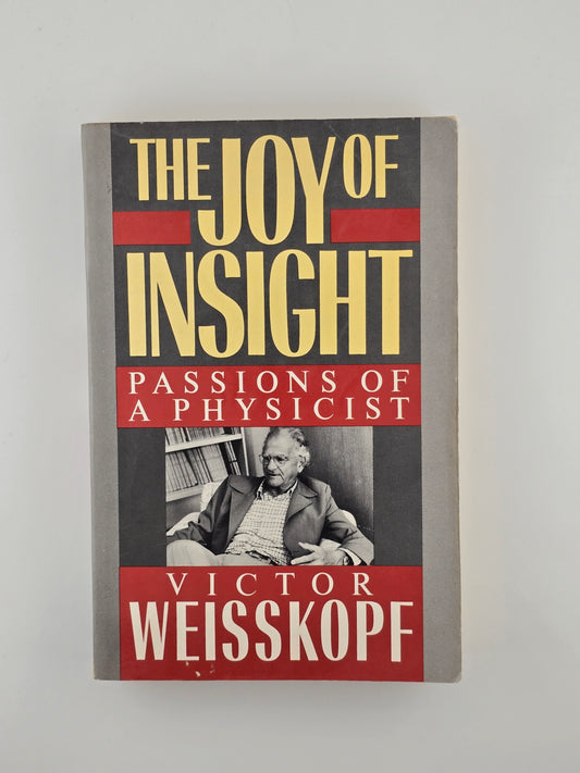 The Joy of Insight by Victor Weisskopf