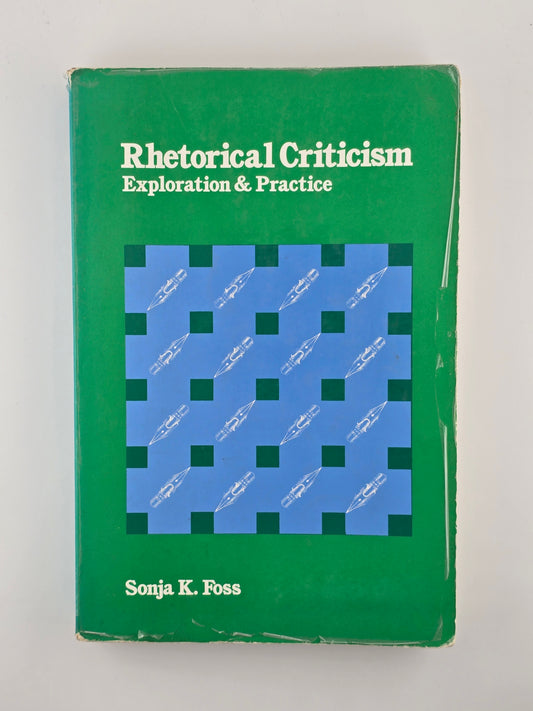 Rhetorical Criticism: Exploration and Practice by Sonja K. Foss