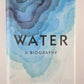 Water: A Biograpy by Giulio Boccaletti