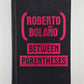 Between Parentheses by Roberto Bolano