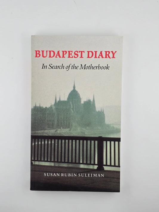 Budapest Diary by Susan Rubin Suleiman