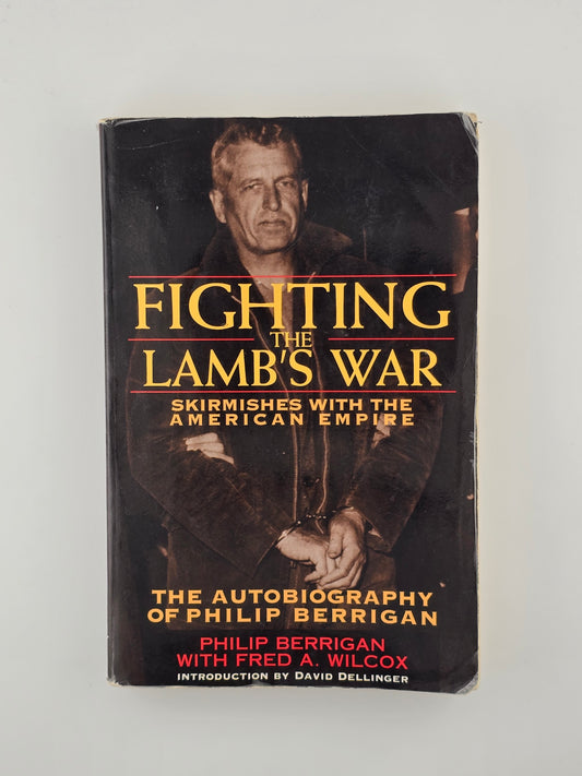 Fighting the Lamb's War by Philip Berrigan and Fred A. Wilcox