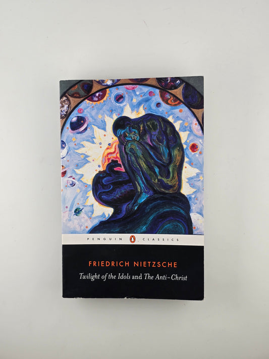 Twilight of the Idols and The Anti-Christ by Friedrich Nietszche