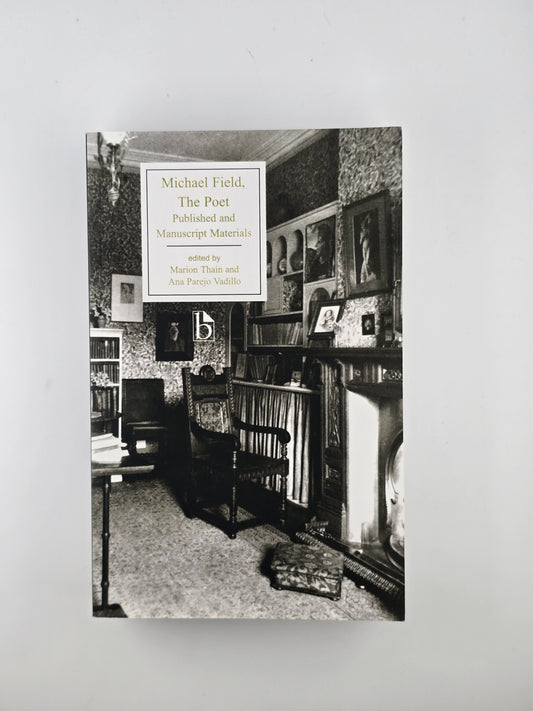Michael Field, The Poet ed. by Marion Thain and Ana Parejo Vadillo