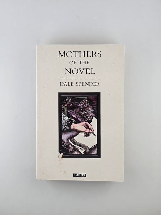 Mothers of the Novel by Dale Spender