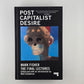 Post Capitalist Desire by Mark Fisher