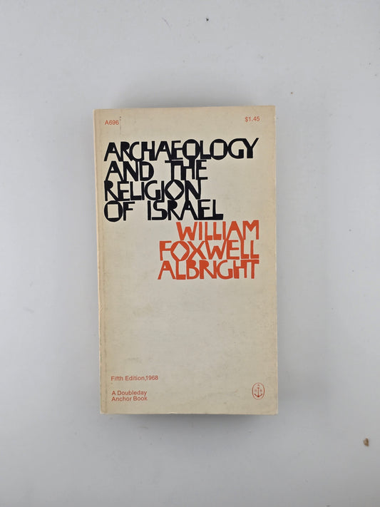 Archaeology and the Religion of Israel by William Foxwell Albright