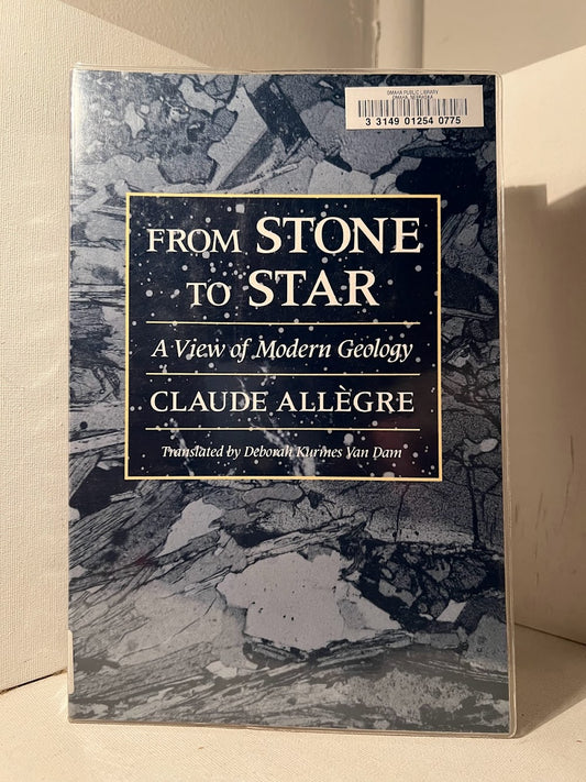 From Stone to Star: A View of Modern Geology by Claude Allegre