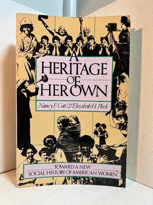 A Heritage of Her Own by Nancy F. Cott & Elizabeth H. Pleck