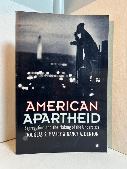 American Apartheid - Segregation and the Making of the Underclass by Douglas S. Massey & Nancy A. Denton