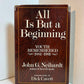 All is But a Beginning by John G. Neihardt