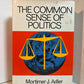The Common Sense of Politics by Mortimer J. Adler