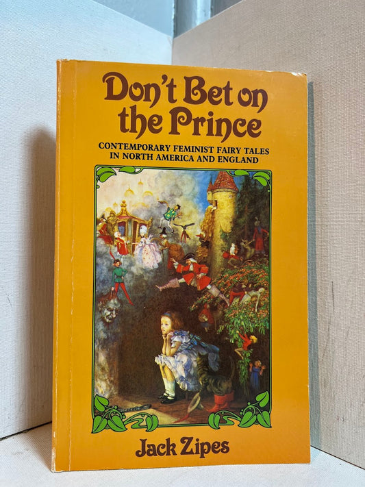 Don't Bet on the Prince - Contemporary Feminist Fairy Tales in North America and England edited by Jack Zipes