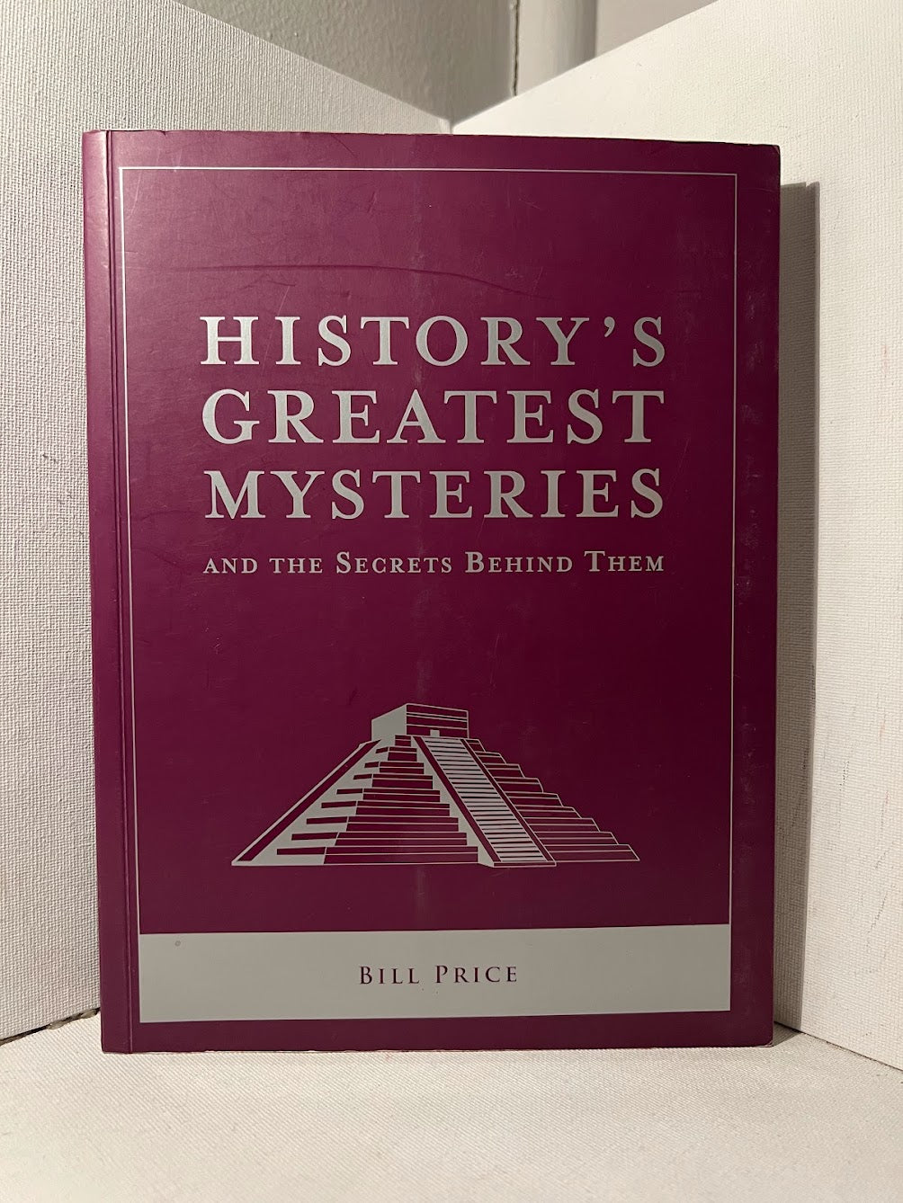 History's Greatest Mysteries and the Secrets Behind Them by Bill Price