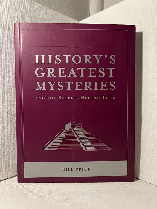 History's Greatest Mysteries and the Secrets Behind Them by Bill Price