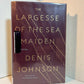 The Largesse of the Sea Maiden by Denis Johnson