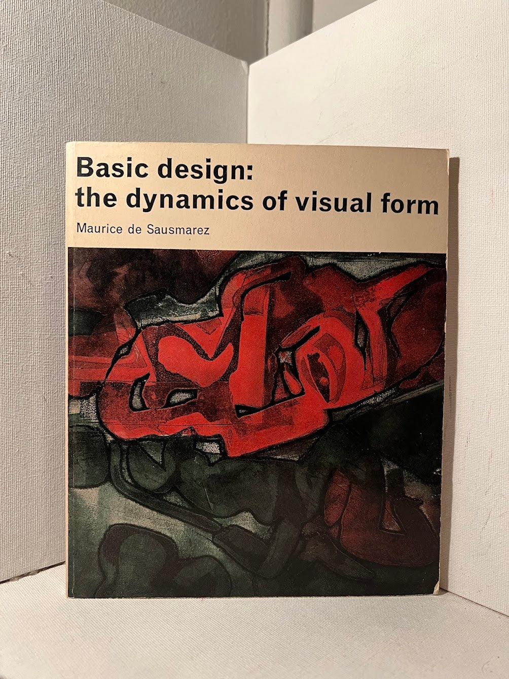 Basic Design: The Dynamics of Visual Form by Maurice de Sausmarez