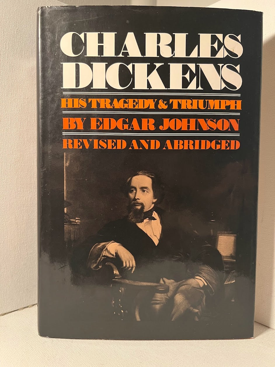 Charles Dickens His Tragedy & Triumph by Edgar Johnson