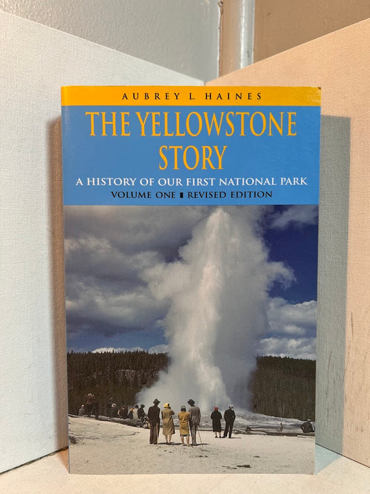 The Yellowstone Story by Aubrey L. Haines