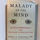 Malady of the Mind - Schizophrenia and the Path to Prevention by Jeffrey A. Lieberman