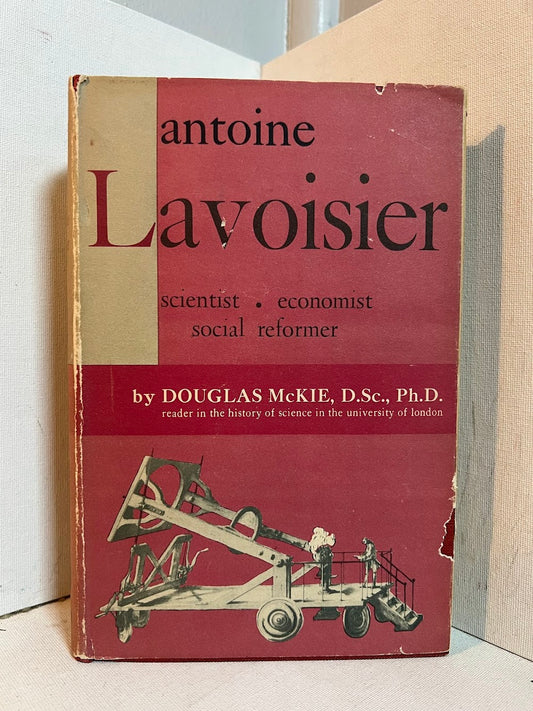 Antoine Lavoisier - Scientist, Economist, Social Reformer by Douglas McKie