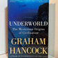 Underworld - The Mysterious Origins of Civilization by Graham Hancock
