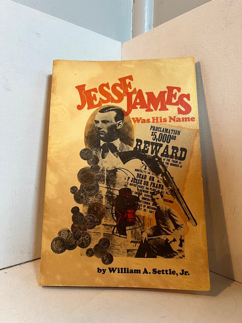 Jesse James Was His Name by William A. Settle Jr